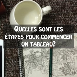 Quelles sont les étapes pour commencer un tableau?